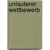 Unlauterer Wettbewerb door René Verkaar