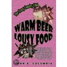 Warm Beer, Lousy Food by Columbia John S.