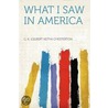 What I Saw in America door Gilbert Keith Chesterton