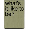What's It Like to Be? door Jinny Johnson