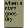 When A State Goes Dry door Frederick O. Blue