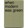 When Modern Was Green door David Hannay