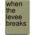 When the Levee Breaks