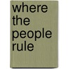 Where The People Rule door Gilbert L. Hedges