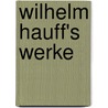 Wilhelm Hauff's Werke door Hauff Wilhelm