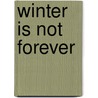 Winter Is Not Forever by Marguerite Gavin