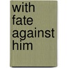 With Fate Against Him door Amanda Minnie Douglas