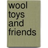 Wool Toys And Friends by Laurie Sharp