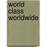 World Class Worldwide door Philip G. Altbach