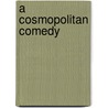 a Cosmopolitan Comedy door Anna Robeson Brown Burr