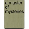 a Master of Mysteries door Robert Eustace