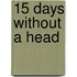 15 Days Without a Head