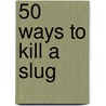 50 Ways to Kill a Slug door Sarah Ford