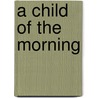 A Child Of The Morning door Renee De Benoit