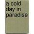A Cold Day In Paradise