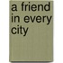 A Friend in Every City
