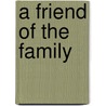 A Friend of the Family by David Kubicek