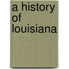 A History of Louisiana door Alc�E. Fortier