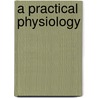 A Practical Physiology door Albert F. Blaisdell