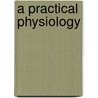A Practical Physiology by Albert F. Blaisdell