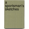 A Sportsman's Sketches by Ivan Sergeyevich Turgenev