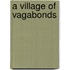 A Village Of Vagabonds
