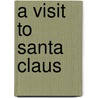 A Visit to Santa Claus by Margaret Evans Price