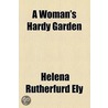 A Woman's Hardy Garden by Helena Rutherfurd Ely
