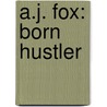 A.J. Fox: Born Hustler door Alex Washington