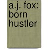 A.J. Fox: Born Hustler door Alex Washington