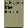 Addiction Free Forever door Dennis Marcellino