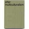 After Multiculturalism door John F. Welsh