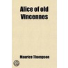 Alice Of Old Vincennes door Maurice Thompson