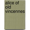 Alice of Old Vincennes door Maurice Thompson