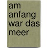 Am Anfang war das Meer door TomáS. González