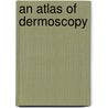 An Atlas of Dermoscopy door Ashfaq A. Marghoob