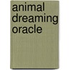 Animal Dreaming Oracle door Scott Alexande King