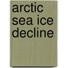 Arctic Sea Ice Decline door Eric T. Deweaver