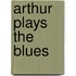 Arthur Plays The Blues