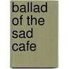 Ballad Of The Sad Cafe door Carson MacCullers