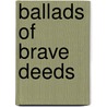 Ballads Of Brave Deeds by Hardwicke Rawnsley