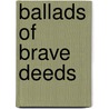 Ballads Of Brave Deeds by H.D. Rawnsley