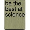Be the Best at Science by Rebecca Rissman