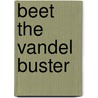 Beet the Vandel Buster by Ronald Cohn