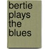 Bertie Plays the Blues