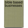 Bible Based Businesses by Jeff Testerman