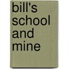 Bill's School And Mine by William Suddards Franklin