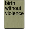 Birth without Violence door Frédérick Leboyer