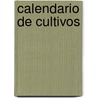 Calendario de Cultivos door Food and Agriculture Organization of the United Nations