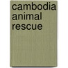 Cambodia Animal Rescue door Rob Waring